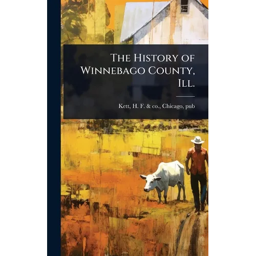 The History of Winnebago County, Ill. - Hardcover