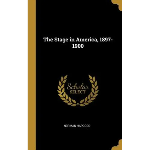 The Stage in America, 1897-1900 - Hardcover