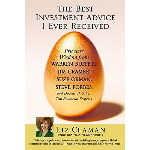 The Best Investment Advice I Ever Received: Priceless Wisdom from Warren Buffett, Jim Cramer, Suze Orman, Steve Forbes, and Dozens of Other Top Financ - Paperback