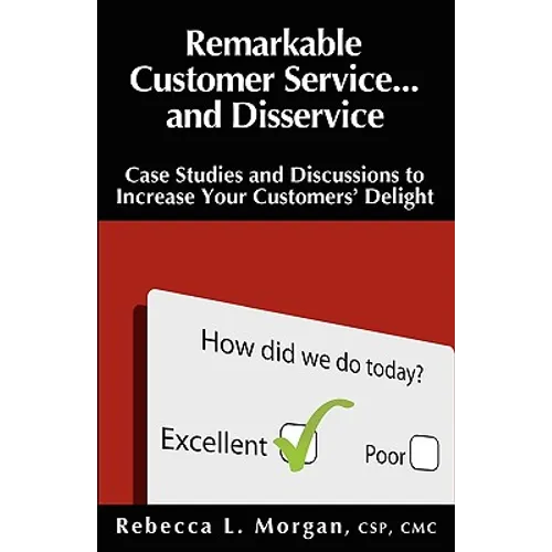Remarkable Customer Service ... and Disservice: Case Studies and Discussions to Increase Your Customers' Delight - Paperback
