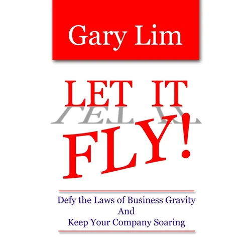 Let It Fly! Defy the Laws of Business Gravity and Keep Your Company Soaring - Paperback