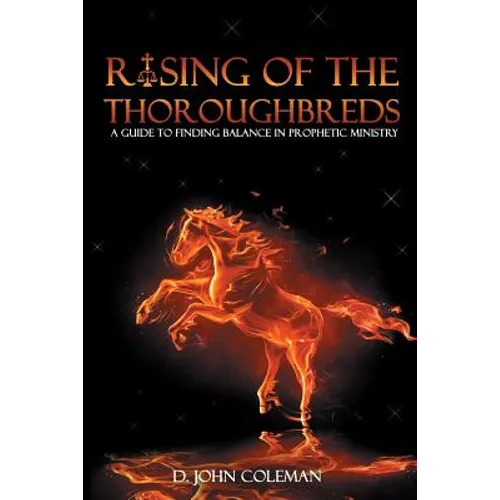 Rising of the Thoroughbreds: A Guide to Finding Balance in Prophetic Ministry - Paperback