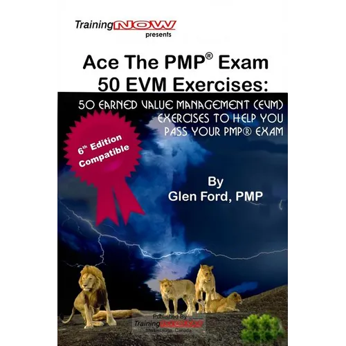Ace The PMP Exam 50 EVM Exercises: 50 Earned Value Management (EVM) exercises to help you pass your PMP exam - Paperback
