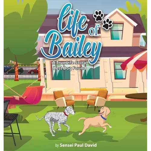 Life of Bailey: A True-Life Story: Lost Dog Found - Hardcover
