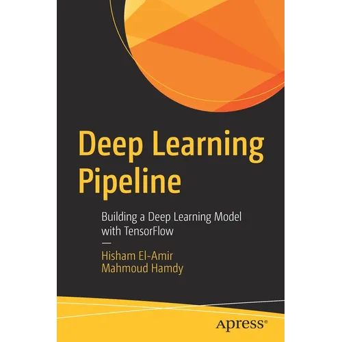 Deep Learning Pipeline: Building a Deep Learning Model with Tensorflow - Paperback