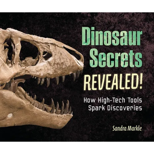 Dinosaur Secrets Revealed!: How High-Tech Tools Spark Discoveries - Library Binding