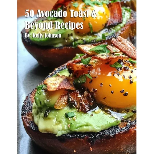 50 Avocado Toast & Beyond Recipes - Paperback