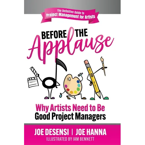 Before the Applause: Why Artists Need to Be Good Project Managers - Paperback
