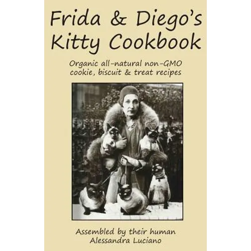Frida & Diego's Kitty Cookbook: Organic all natural non-GMO cookie, biscuit & treat recipes - Paperback
