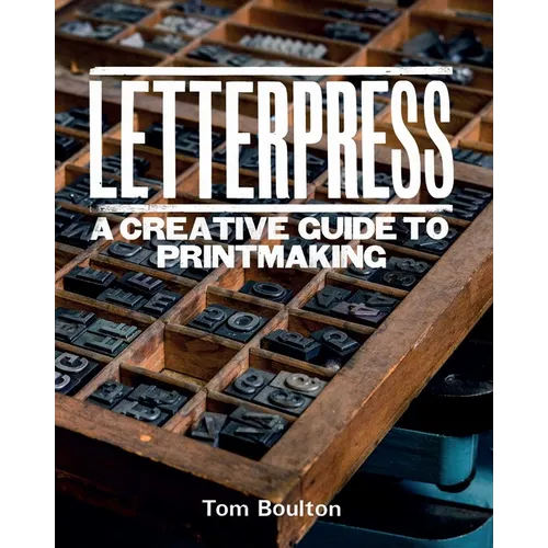 Letterpress: A Designer's & Artist's Guide to Creative Printmaking - Hardcover