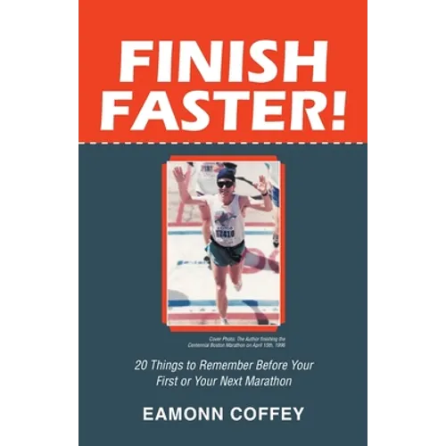 Finish Faster!: 20 Things to Remember Before Your First or Your Next Marathon - Paperback