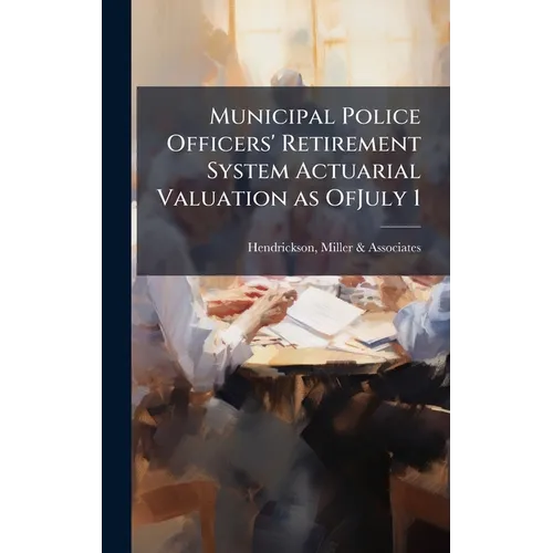 Municipal Police Officers' Retirement System Actuarial Valuation as OfJuly 1