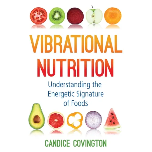 Vibrational Nutrition: Understanding the Energetic Signature of Foods - Paperback