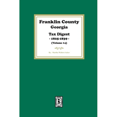 Franklin County, Georgia Tax Digest, 1825-1839. (Volume #4) - Paperback