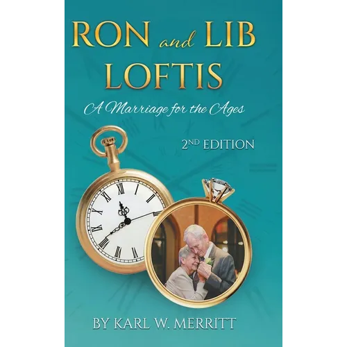 Ron and Lib Loftis...A Marriage for the Ages: 2nd Edition - Hardcover