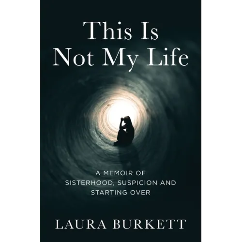 This Is Not My Life: A Memoir of Sisterhood, Suspicion and Starting Over - Paperback