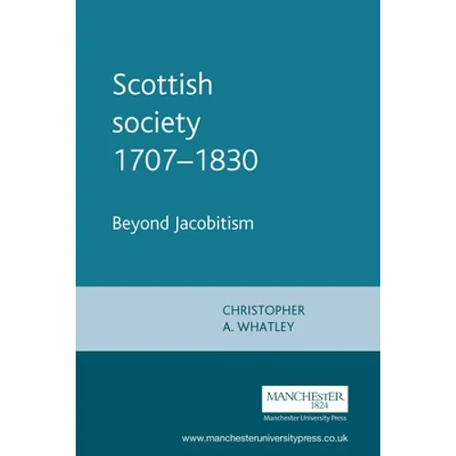 Scottish Society 1707-1830: Beyond Jacobitism, Towards Industrialisation - Paperback