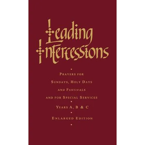 Leading Intercessions: Prayers for Sundays, Holy Days and Festivals and for Special Services Years A, B and C - Enlarged Edition - Hardcover