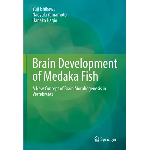 Brain Development of Medaka Fish: A New Concept of Brain Morphogenesis in Vertebrates - Hardcover