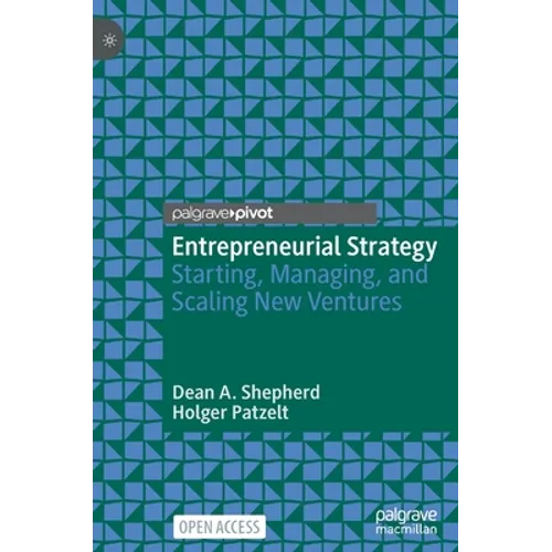Entrepreneurial Strategy: Starting, Managing, and Scaling New Ventures - Hardcover