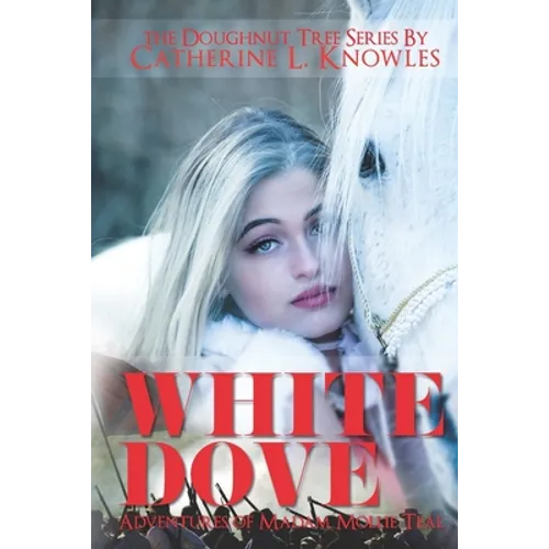 White Dove: The Adventures of Madam Mollie Teal - Paperback