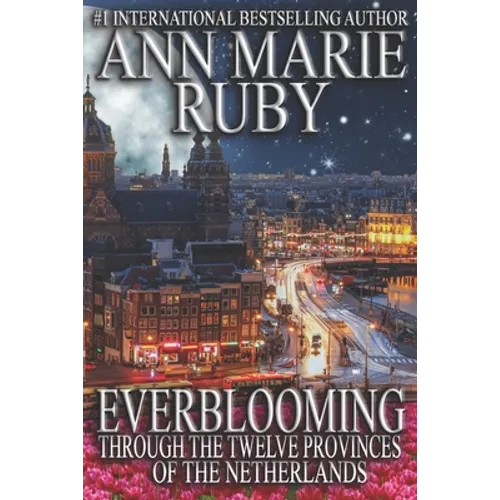 Everblooming: Through The Twelve Provinces Of The Netherlands - Paperback