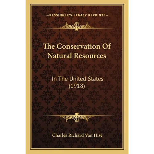 The Conservation Of Natural Resources: In The United States (1918) - Paperback