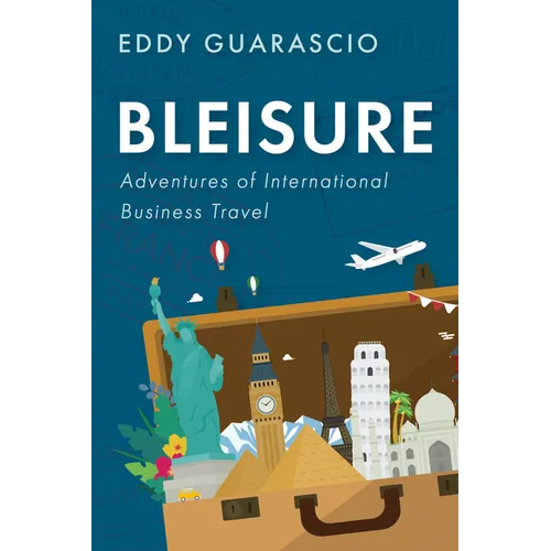 Bleisure: Adventures of International Business Travel - Paperback