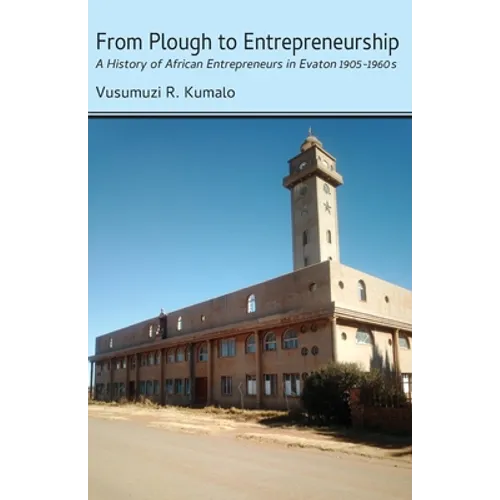 From Plough to Entrepreneurship: A History of African Entrepreneurs in Evaton 1905-1960s - Paperback