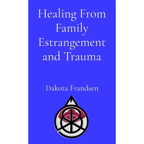 Healing From Family Estrangement and Trauma - Paperback