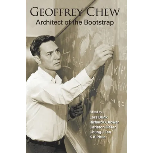 Geoffrey Chew: Architect of the Bootstrap - Hardcover