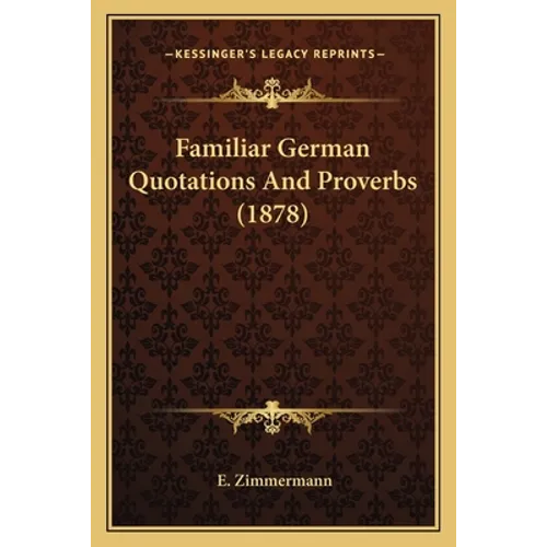 Familiar German Quotations And Proverbs (1878) - Paperback