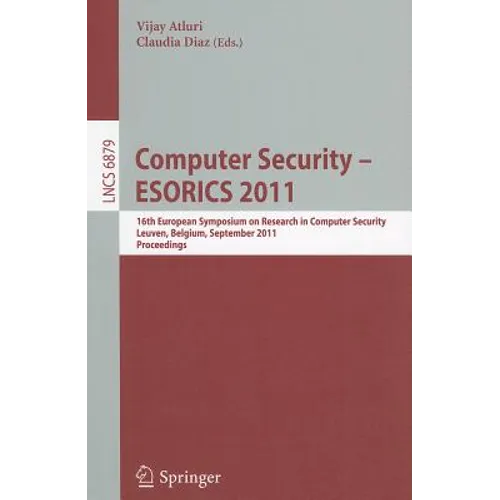 Computer Security - Esorics 2011: 16th European Symposium on Research in Computer Security, Leuven, Belgium, September 12-14, 2011. Proceedings - Paperback