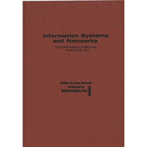 Information Systems and Networks: Eleventh Annual Symposium, March 27-29, 1974 - Hardcover