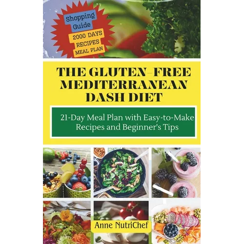 The Gluten-Free Mediterranean Dash Diet: 21-Day Meal Plan with Easy-to-Make Recipes and Beginner's Tips - Paperback