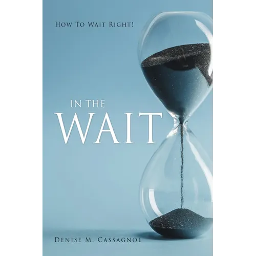 In the Wait: How To Wait Right ! - Paperback