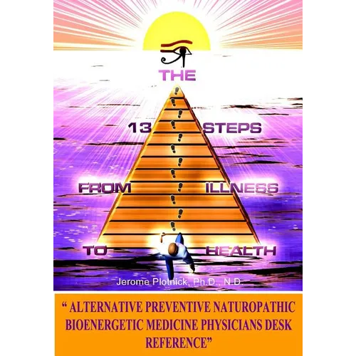 The 13 Steps From Illness To Health: Alternative Medicine Naturopathic Bioenergetic Physician's Desk Reference - Paperback