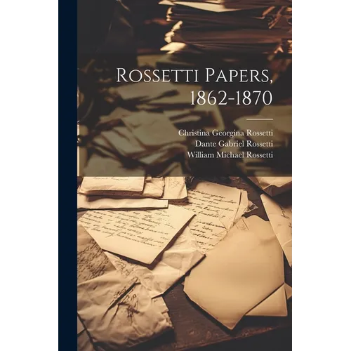 Rossetti Papers, 1862-1870 - Paperback