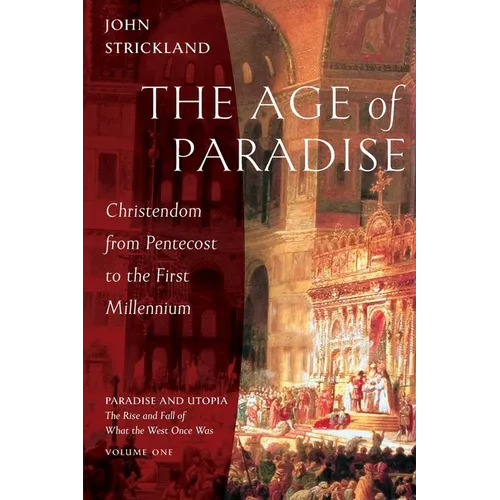 The Age of Paradise: Christendom from Pentecost to the First Millennium - Paperback