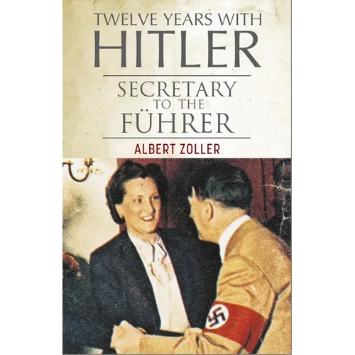 Twelve Years with Hitler: Secretary to the Führer - Hardcover