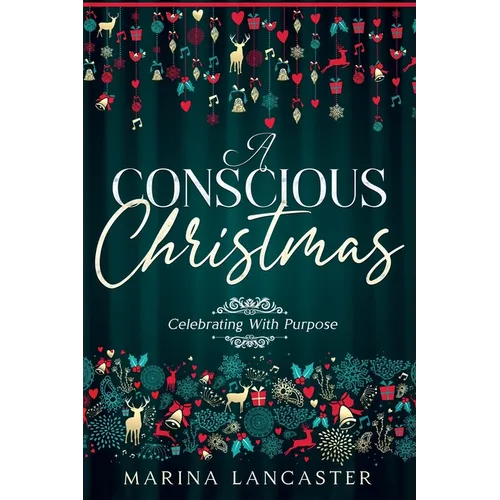 A Conscious Christmas: Celebrating with Purpose - Paperback