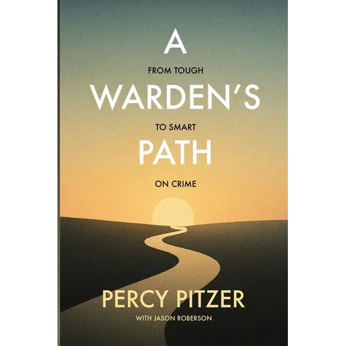 A Warden's Path: From Tough to Smart on Crime - Paperback