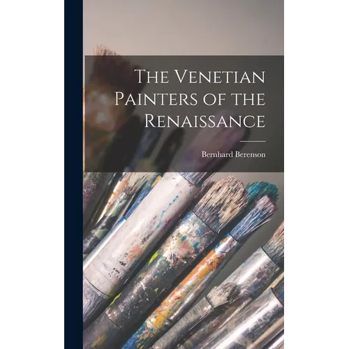 The Venetian Painters of the Renaissance - Hardcover