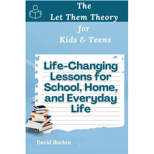Life-Changing Lessons for School, Home, and Everyday Life: The Let Them Theory for Kids & Teens