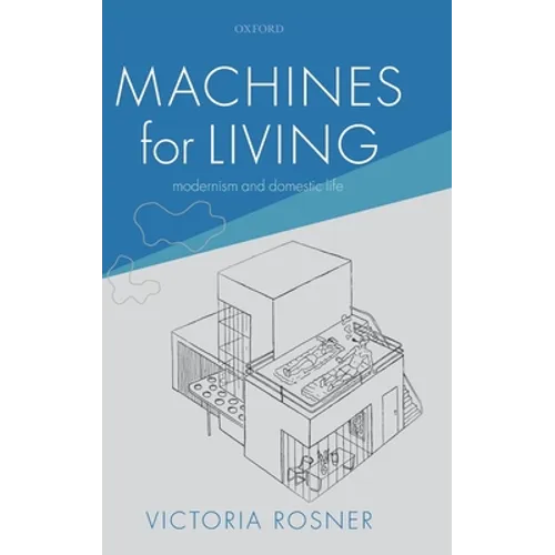 Machines for Living: Modernism and Domestic Life - Hardcover
