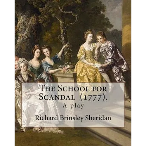 The School for Scandal (1777). By: Richard Brinsley Sheridan: The School for Scandal is a play written by Richard Brinsley Sheridan. It was first perf - Paperback