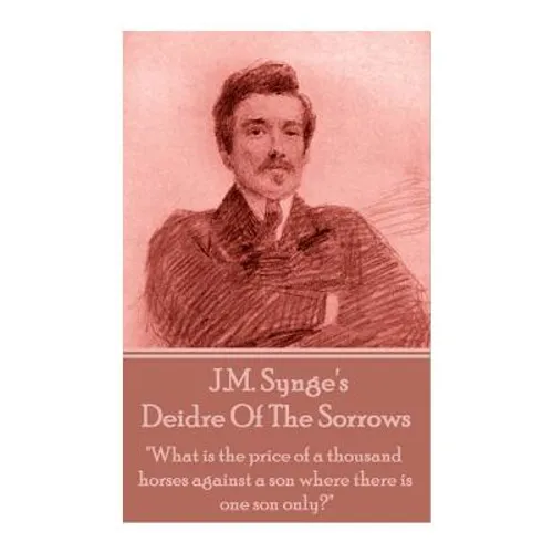 J.M. Synge - Deidre Of The Sorrows: 