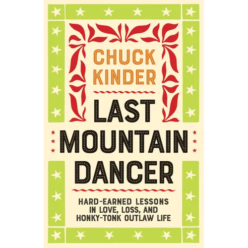 Last Mountain Dancer: Hard-Earned Lessons in Love, Loss, and Honky-Tonk Outlaw Life - Paperback
