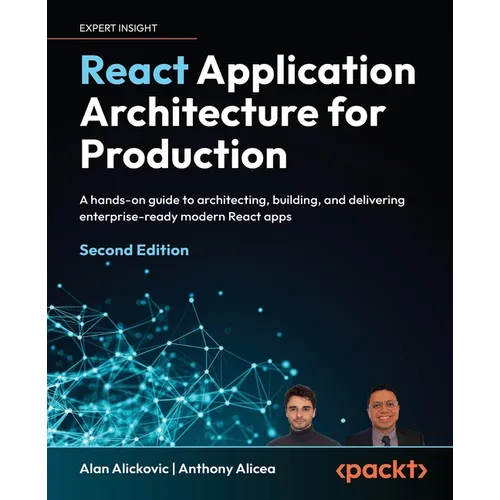 React Application Architecture for Production - Second Edition: A hands-on guide to architecting, building, and delivering enterprise-ready modern Rea - Paperback