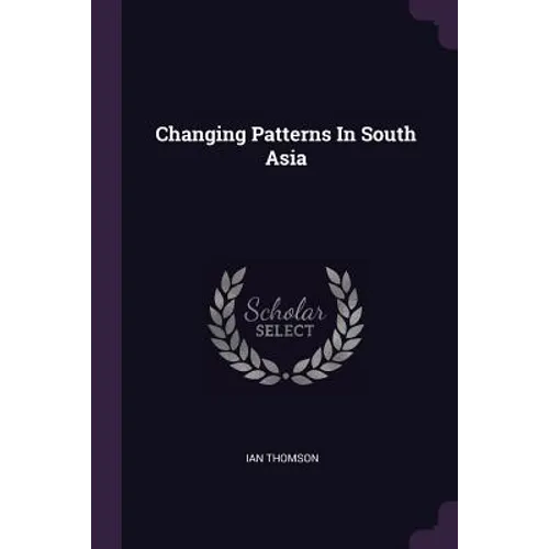 Changing Patterns In South Asia - Paperback